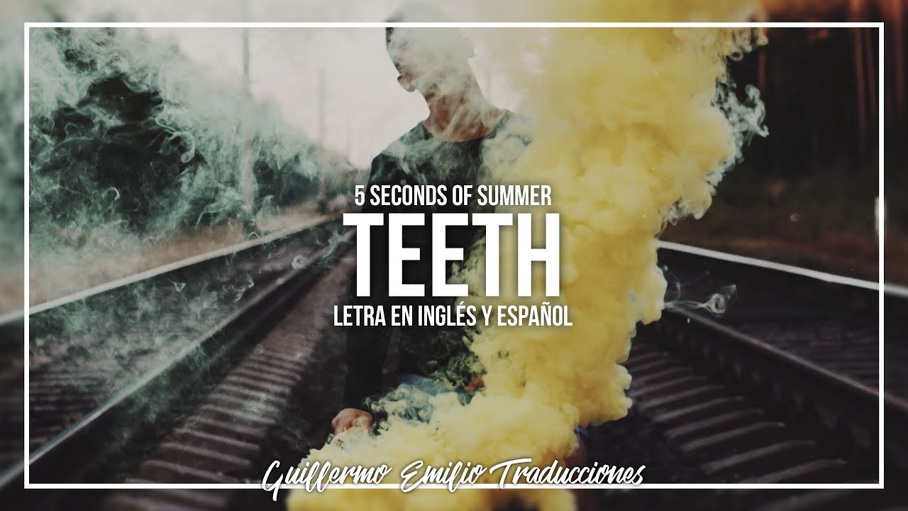 5 SECONDS OF SUMMER • TEETH | LETRA EN INGLÉS Y ESPAÑOL - YouTube
