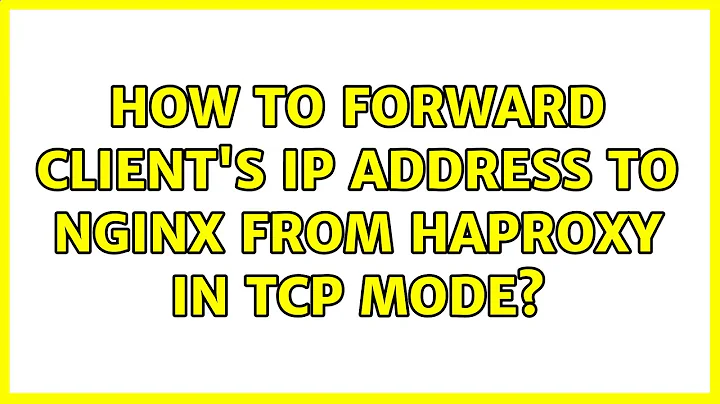 How to forward client's IP address to Nginx from Haproxy in tcp mode? (2 Solutions!!)