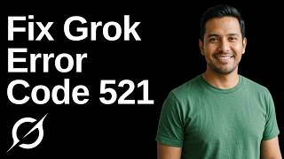 Fix Grok Error Code 521 (Easy Guide)