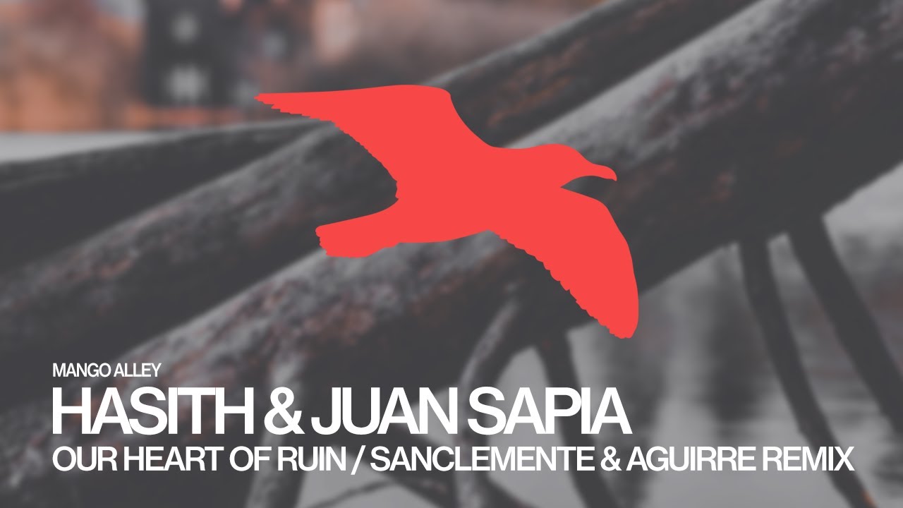 HASITH & JUAN SAPIA Our Heart Of Ruin (Kamilo Sanclemente & Mauro Aguirre Remix)