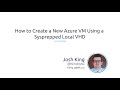 How To Create A New Azure VM Using A Sysprepped Local VHD
