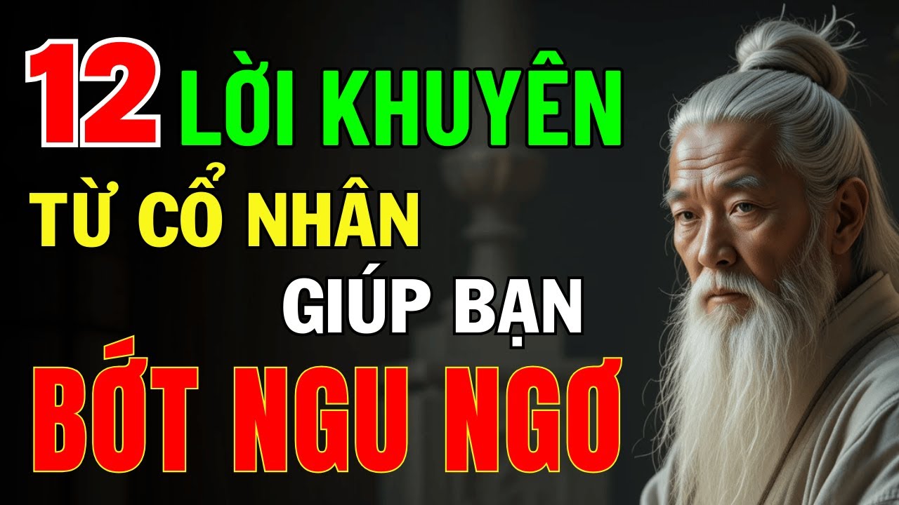 Outline Video 12 Lời Khuyên Từ Cổ Nhân Giúp Bạn Bớt “Ngu Ngơ”