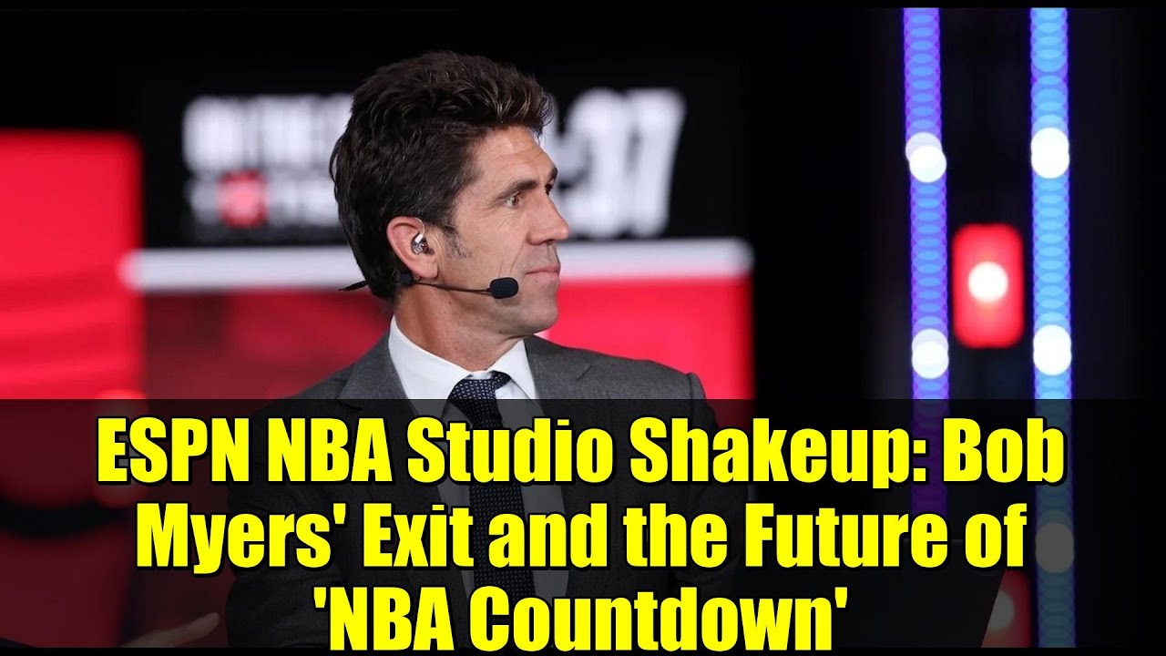 ESPN NBA Studio Shakeup: Bob Myers' Exit and the Future of 'NBA Countdown'