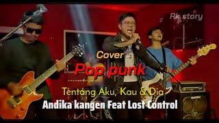 Tentang aku kau & Dia | Cover pop punk || Andika mahesa feat Lost control