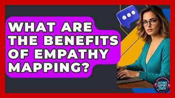 What Are The Benefits Of Empathy Mapping? - Customer Support Coach