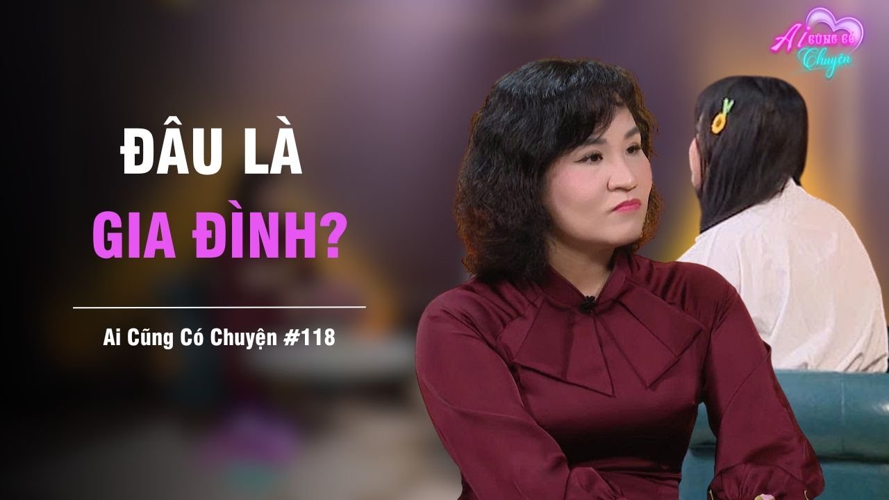 Đâu là GIA ĐÌNH? | Ai Cũng Có Chuyện #118 | Tô Nhi A Official