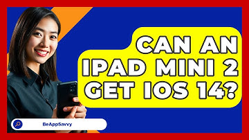 Can An Ipad Mini 2 Get Ios 14? - Be App Savvy