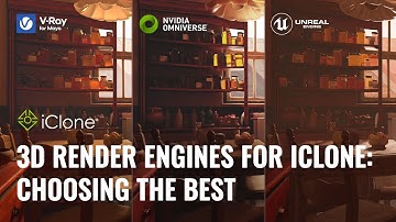 3D Render Engine for iClone - Choosing the Best