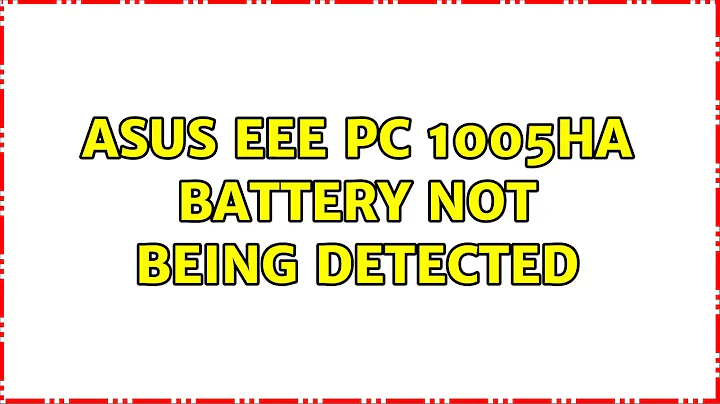 Asus EEE PC 1005HA battery not being detected (3 Solutions!!)