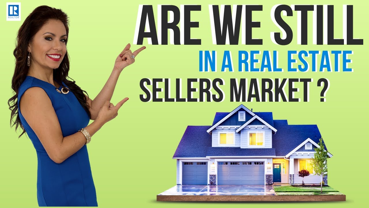 Are we still in a Real Estate Sellers Market in 2021 YouTube