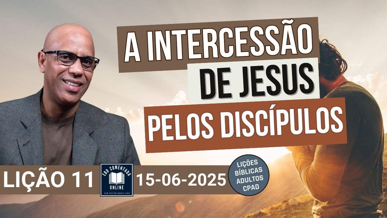 Lição 11 EBD - A Intercessão de Jesus pelos Discípulos - YouTube