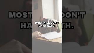 Most kids DON’T hate math.