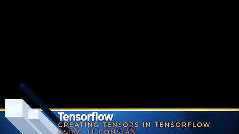 02. Tensorflow Basic - Creating tensors in Tensorflow using tf.constant()