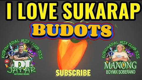 I love Sukarap BUDOTS Manong BoyMix X Dj Jay-ar Soterno Remix