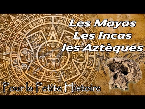 Les Mayas, Les Incas et les Aztèques.