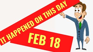 IT HAPPENED ON THIS DAY IN HISTORY QUIZ - February 18TH