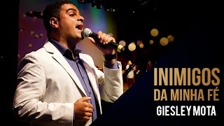 Miniatura del video "INIMIGOS DA MINHA FÉ | AO VIVO | GIESLEY MOTA"