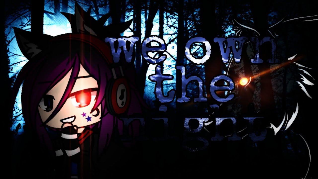We own the night//GLMV//Gacha Life