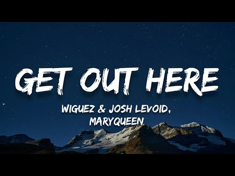 Wiguez & Josh Levoid - Get Out Here (Lyrics)(Ft. MaryQueen)