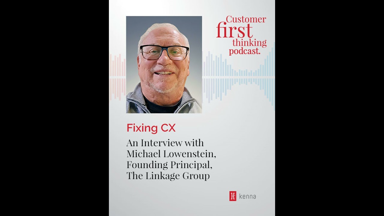 Fixing CX: An Interview with Michael Lowenstein, Founding Principal, The Linkage Group