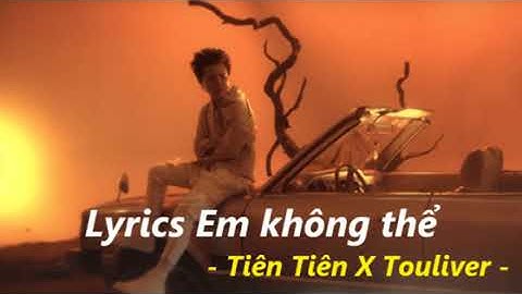TIÊN TIÊN X TOULIVER - EM KHÔNG THỂ [ OFFICIAL ]