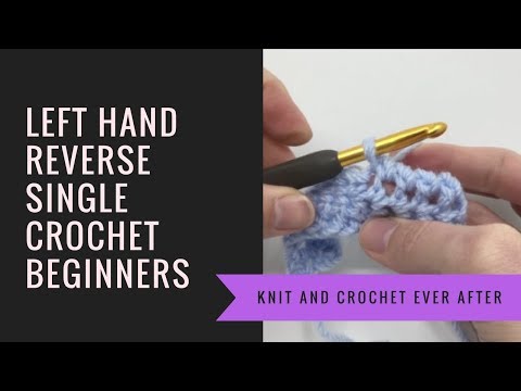 Left Hand Single Crochet Tutorial #16: Reverse Single Crochet (RSC) Crab Stitch Tutorial