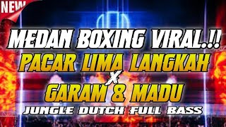 MEDAN BOXING VIRAL.!!! DJ PACAR LIMA LANGKAH X GARAM & MADU. JUNGLE DUTCH FULL BASS BETON 2025.