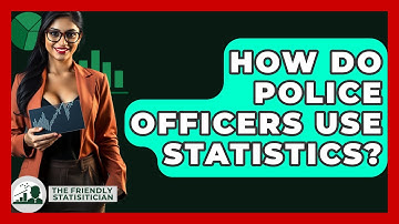 How Do Police Officers Use Statistics? - The Friendly Statistician