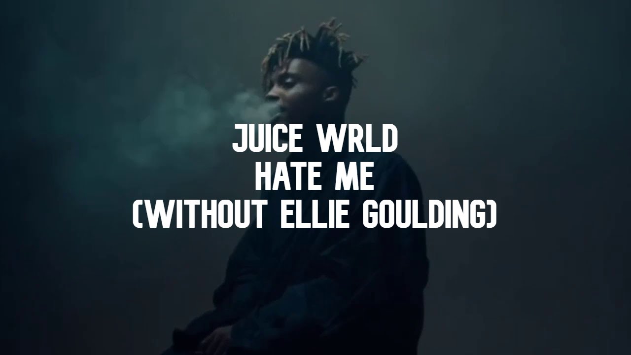 Juice WRLD Hate Me (without ellie goulding) Lyric Video YouTube