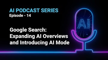 AI Podcast Series Episode - 14 | Expanding AI Overviews and Introducing AI Mode
