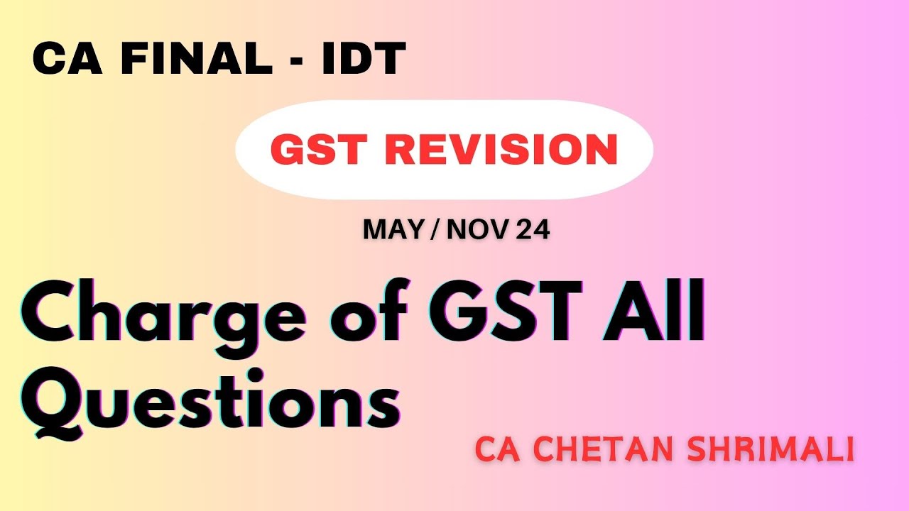Charge of GST All Questions Solving - CA Final IDT for May/Nov 24 || CA ...