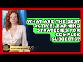 What Are The Best Active Learning Strategies For Complex Subjects? - College Dropout Millionaire