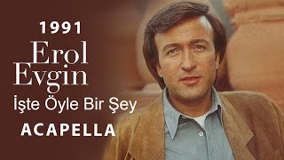 Erol Evgin - İşte Öyle Bir Şey Acapella (Müziksiz Vokal) + Şarkı 
