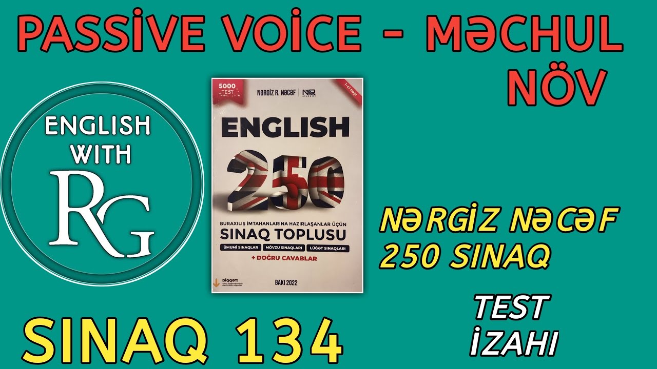 Sınaq 134 - PASSİVE VOİCE - MƏCHUL NÖV - Test izahı (vəsait: Nərgiz Nəcəf 250 sınaq)