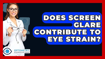 Does Screen Glare Contribute To Eye Strain? - Optometry Knowledge Base