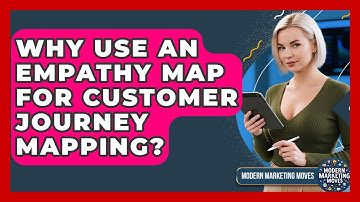 Why Use An Empathy Map For Customer Journey Mapping? - Modern Marketing Moves