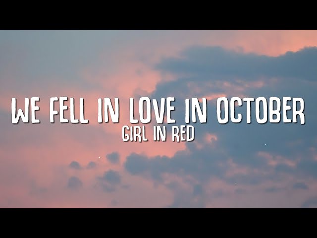 girl in red - we fell in love in october (Lyrics) class=