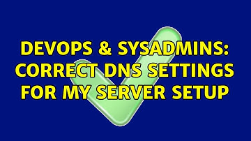 DevOps & SysAdmins: Correct DNS settings for my server setup (2 Solutions!!)