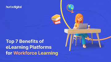 Top 7 Benefits of eLearning Platforms for Workforce Learning | Hurix Digital
