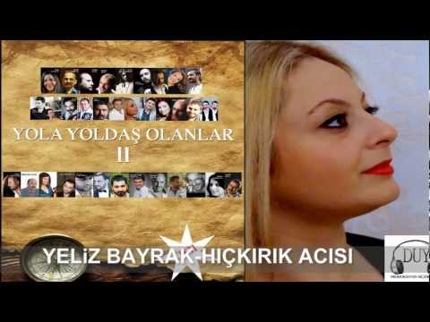 YOLA YOLDAŞ OLANLAR 2 - YELİZ BAYRAK & HIÇKIRIK ACISI