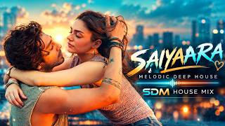 Saiyaara❤️ | Melodic Deep House  2026 | SDM House Mix