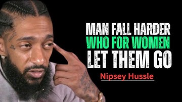 The Surprising Truth Behind Why Men Fall Harder When You Let Them Go || Nipsey Hussle Motivation