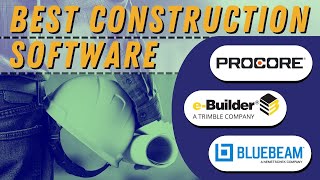 which construction software is best? (procore, bluebeam revu, e-builder by trimble)