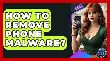 How To Remove Phone Malware? - Phone Fix and Features