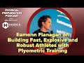 Eamonn Flanagan on Building Fast, Explosive and Robust Athletes with Plyometric Training