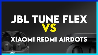 JBL Tune Flex vs Xiaomi Redmi AirDots Comparison