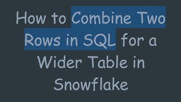 How to Combine Two Rows in SQL for a Wider Table in Snowflake