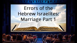 Errors of the Hebrew Israelites: Marriage Part 1