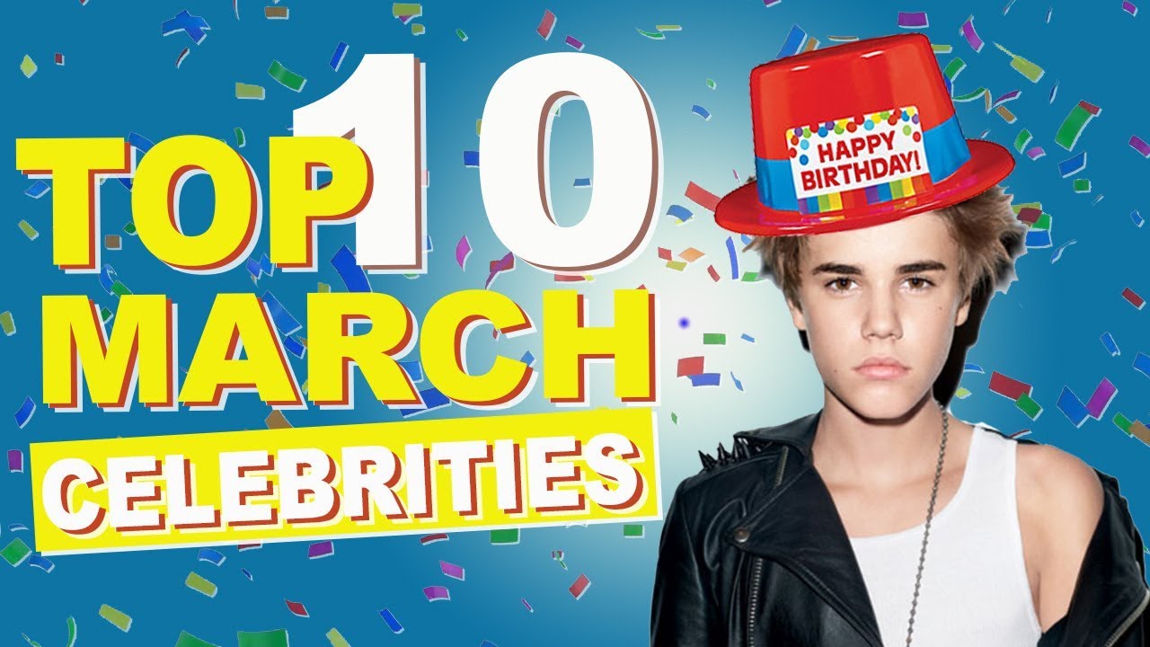 Top March Celebs March Celebrity Birthdays List Youtube