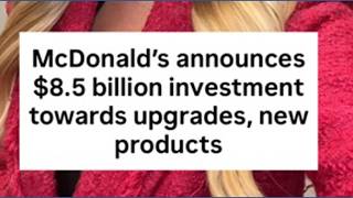 McDonald’s invests $8.5 billion into product, business upgrades